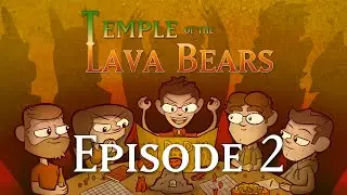 Temple of the Lava Bears Ep2