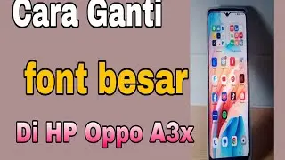 Cara Ganti Font besar di hp oppo a3x