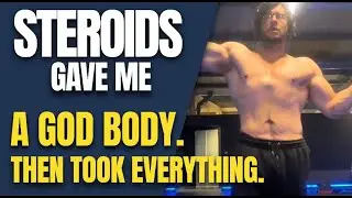 Steroids Gave Me a God Body&hellip; Then Took Everything &ndash; Full Confession