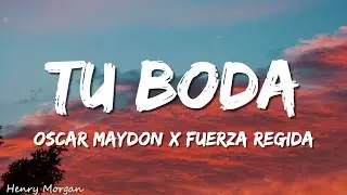 Oscar Maydon x Fuerza Regida - Tu Boda (Letra/Lyrics)