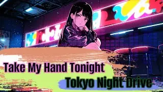 Take My Hand Tonight | Tokyo Night Drive