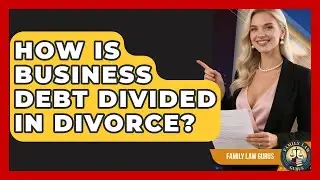 How Is Business Debt Divided In Divorce? - Family Law Gurus