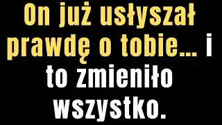 On już usłyszał prawdę o tobie… i to zmieniło wszystko.