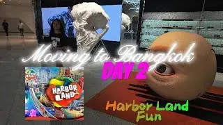 Moving to Thailand (Day 2) Harbor Land Fun