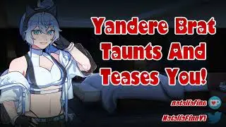 Yandere Brat Taunts and Teases You [ASMR/Audio Roleplay][F4A][Unhinged][Fdom][Sadistic][Kidnapped]