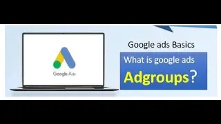 Google ads basics What is google ads adgroups