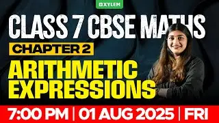 Class 7 CBSE Maths | Chapter 2 : Arithmetic Expressions | Xylem Class 7 CBSE