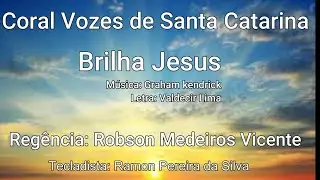 BRILHA JESUS - Coral Vozes de Santa Catarina - Maestro Robson Medeiros Vicente