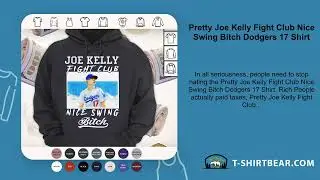 Pretty Joe Kelly Fight Club Nice Swing Bitch Dodgers 17 Shirt