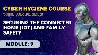 Module 9: Securing the Connected Home (IoT) and Family Safety