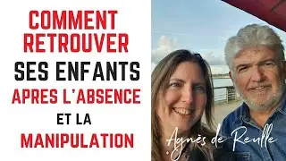 Comment retrouver ses enfants et recréer le lien après l'absence et la manipulation ?