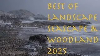 My Best Landscape, Seascape & Woodland Images 2025