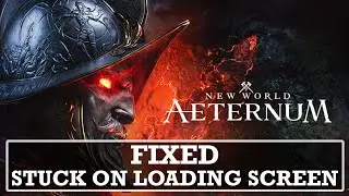 How To Fix New World: Aeternum Stuck on Loading Screen On PC