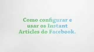 Guias tech - Instant Articles | Criando e configurando um blog com Wordpress