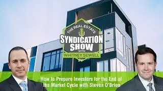 How to Prepare Investors for the End of the Market Cycle, with Steven O'Brien