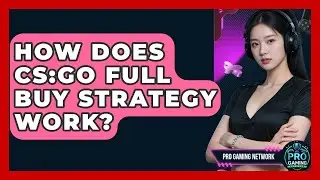 How Does CS:GO Full Buy Strategy Work? - Pro Gaming Network
