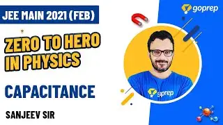 Capacitance | Complete Revision | JEE Main 2021(Feb) | JEE Preparation Tips | Sanjeev Sir | Goprep