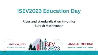 ISEV2023 Education Day: Rigor and standardization in -omics - Suresh Mathivanan