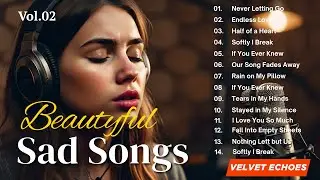 💔 Beautiful Sad Songs 2025 Vol. 02 | Heartfelt Ballads for Healing & Memories