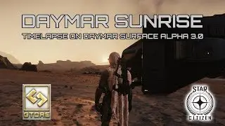 GTDAE || Average Joe Gamer || DAYMAR SUNRISE TIME-LAPSE Star Citizen 3.0