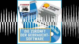 Die Zukunft der Gebrauchtsoftware - IT-BUSINESS Podcast