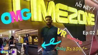 Biggest TIMEZONE in India//Super fun at Xperia Mall // VR Gaming@ Rs200 Ep.02
