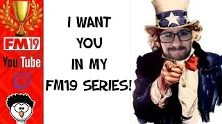 FM19 - I WANT YOU IN MY FINAL FM19 SERIES! (PLEASE SHARE)