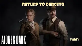 RETURN TO DERCETO | Alone In The Dark - Part 1
