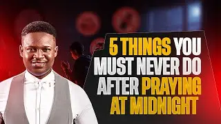 5 Things You Must Never Do After Praying at Midnight | Joshua Generation