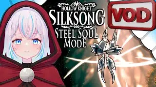 [HQ VoD] Silksong Steel Soul Mode Part 4 🙏 Did We Choke In Act 2? 🤷