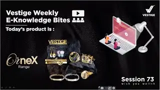 Vestige Weekly E-Knowledge Bites | Ornex Range | Session 73