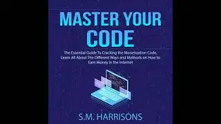 Master Your Code: The Essential Guide To Cracking the Monetization Code, Learn All About The
