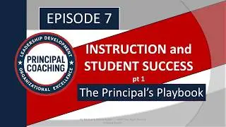 The Principal&rsquo;s Playbook &ndash; Episode 7: Instruction and Student Success.pt1