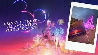 ✨DISNEY D-LIGHT + ILLUMINATION SOIR DES 30 ANS  4K✨