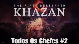The First Berserker Khazan - Todos Os Chefes #2