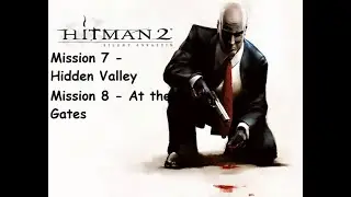 Hitman 2 - Mission 7 - Hidden Valley/ Mission 8 - At the Gates