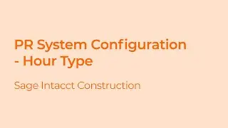 Setting Up Hour Types for Payroll Configuration in Sage Intacct Construction