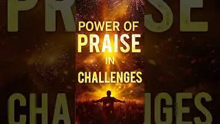Power of Praise in Challenges #breakthroughfaith #praiseinchallenges  #powerofpraise