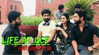 Life at UCP | Chit Chat EP 01 | Talks by SAIM