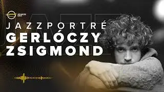 JAZZPORTRÉ – Gerlóczy Zsigmond