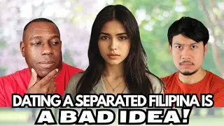 THE HARD TRUTH ABOUT DATING SEPARATED FILIPINAS!