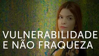 O poder da vulnerabilidade.