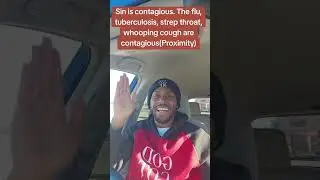 Sin is contagious. The flu, tuberculosis, and strep throat are contagious. (Persistent proximity)