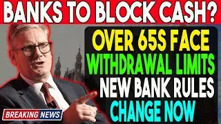 🚨 Banks To Block Cash? UK Over-65s Face Shocking New Withdrawal Limits