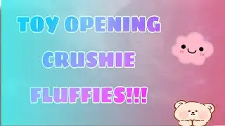 🍬TOY OPENING CRUSHIE FLUFFIES 🍬 #toyopening #crushiefluffies #toysforkids
