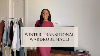 Winter Transitional Wardrobe Haul 2023 | The Visual Aspect