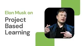 Elon Musk on Project Based Learning
