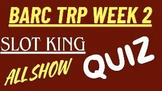 BARC TRP WEEK 2 SLOT KING SHOW , TOP SHOW QUIZ