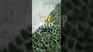 &bull; art recap 2021 &bull;