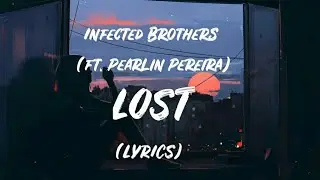Infected Brothers -  Lost (ft. Pearlin Pereira) Lyrics